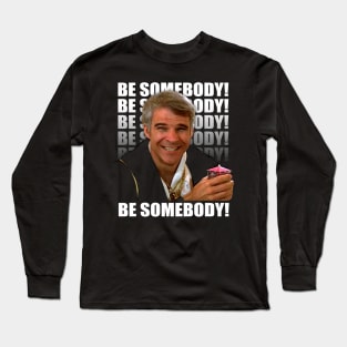 Be Somebody! Long Sleeve T-Shirt